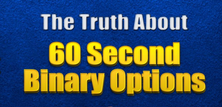 The Truth About 60 Second Binary Options